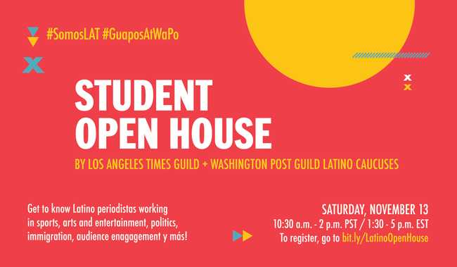 The Post Guild’s Latino Caucus is partnering with the [Los Angeles Times’ Latino Caucus](https://latguild.com/news/2020/7/21/latino-caucus-letter) to host a virtual Open House for students interested in pursuing careers in journalism. The event will be on Zoom, on Saturday, Nov. 13, from 10:30 a.m. to 2 p.m. PT; 1:30 to 5 p.m. ET. It’s free and open to all students.